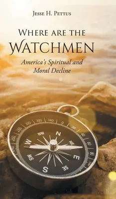 Kde sú strážcovia: Ktorí strážcovia: Duchovný a morálny úpadok Ameriky - Where are the Watchmen: America's Spiritual and Moral Decline