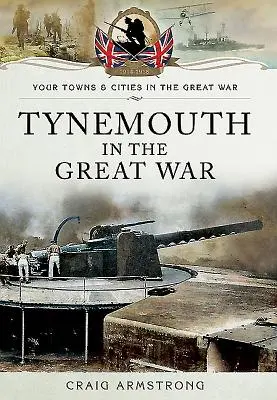 Tynemouth vo Veľkej vojne - Tynemouth in the Great War