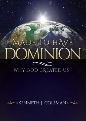 Stvorený na to, aby mal nadvládu: Prečo nás Boh stvoril - Made To Have Dominion: Why God Created Us