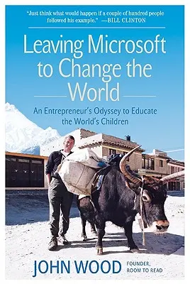 Odchod z Microsoftu a zmena sveta: Odyssea podnikateľa za vzdelávaním detí na celom svete - Leaving Microsoft to Change the World: An Entrepreneur's Odyssey to Educate the World's Children