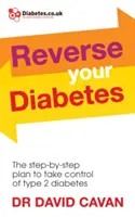 Zvráťte svoj diabetes: Vychutnajte si knihu: Krok za krokom: Plán, ako získať kontrolu nad cukrovkou 2. typu - Reverse Your Diabetes: The Step-By-Step Plan to Take Control of Type 2 Diabetes