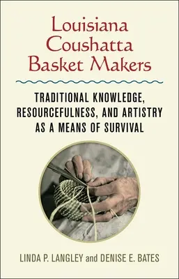 Louisiana Coushatta Basket Makers: Tradičné vedomosti, vynaliezavosť a umelecká zručnosť ako prostriedok prežitia - Louisiana Coushatta Basket Makers: Traditional Knowledge, Resourcefulness, and Artistry as a Means of Survival