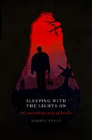 Spať s rozsvietenými svetlami: Príbeh hororu so zapnutými svetlami: Znepokojujúce príbehy hororu - Sleeping with the Lights on: The Unsettling Story of Horror