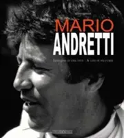 Mario Andretti: Immagini di una Vita / Život v obrazoch - Mario Andretti: Immagini Di Una Vita/A Life in Pictures
