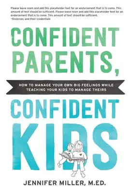 Sebavedomí rodičia, sebavedomé deti: Vychovávať emocionálnu inteligenciu v nás a našich deťoch - od batoliat po tínedžerov - Confident Parents, Confident Kids: Raising Emotional Intelligence in Ourselves and Our Kids--From Toddlers to Teenagers