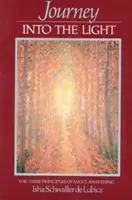 Cesta do svetla: Tri princípy prebudenia človeka - Journey Into the Light: The Three Principles of Man's Awakening