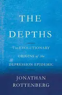 Hlbiny: Hlbiny: evolučný pôvod epidémie depresie (The Evolutionary Origins of the Depression Epidemic) - The Depths: The Evolutionary Origins of the Depression Epidemic