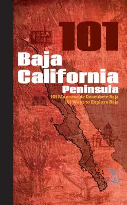 Polostrov Baja California 101: 101 spôsobov, ako preskúmať Baja - Baja California Peninsula 101: 101 Ways to Explore Baja