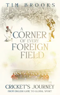 Kútik z každého cudzieho poľa: Anglická hra na globálny šport - A Corner of Every Foreign Field: English Game to a Global Sport