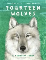 Štrnásť vlkov - príbeh o znovudivočení - Fourteen Wolves - A Rewilding Story