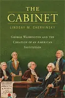 Kabinet: George Washington a vytvorenie americkej inštitúcie - The Cabinet: George Washington and the Creation of an American Institution