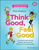Mysli dobre, cíť sa dobre: Kognitívno-behaviorálna terapia: pracovná učebnica pre deti a mládež - Think Good, Feel Good: A Cognitive Behavioural Therapy Workbook for Children and Young People