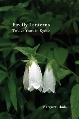 Svetielka svetlušiek: Dvanásť rokov v Kjóte - Firefly Lanterns: Twelve Years in Kyōto