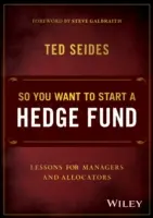 Chcete založiť hedžový fond: Ak chcete získať hedžový fond a chcete ho založiť, musíte sa naučiť, ako na to. - So You Want to Start a Hedge Fund: Lessons for Managers and Allocators