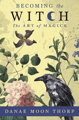 Stať sa čarodejnicou: Umenie čarodejníctva - Becoming the Witch: The Art of Magick