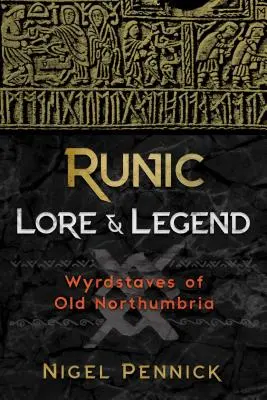 Runové povesti a legendy: Wyrdstaves of Old Northumbria - Runic Lore and Legend: Wyrdstaves of Old Northumbria