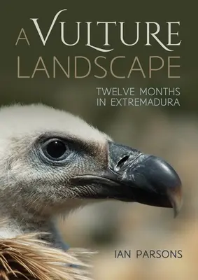 Krajina supov: Dvanásť mesiacov v Extremadure - A Vulture Landscape: Twelve Months in Extremadura