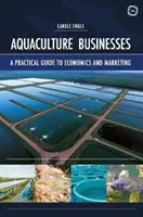 Podniky v oblasti akvakultúry: Praktický sprievodca ekonomikou a marketingom - Aquaculture Businesses: A Practical Guide to Economics and Marketing