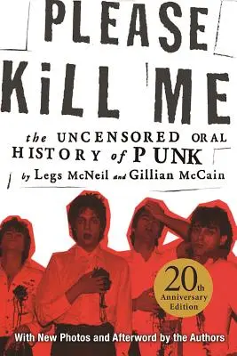 Prosím, zabite ma: Necenzurovaná ústna história punku - Please Kill Me: The Uncensored Oral History of Punk