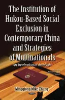 Inštitúcia sociálneho vylúčenia na základe hukou v súčasnej Číne a stratégie nadnárodných spoločností - inštitucionálna analýza - Institution of Hukou-Based Social Exclusion in Contemporary China & Strategies of Multinationals - An Institutional Analysis