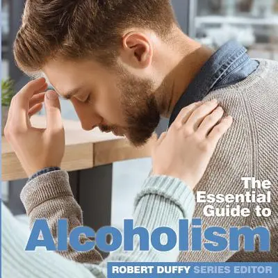 Alkoholizmus: Základná príručka - Alcoholism: The Essential Guide