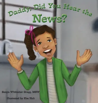 Tati, počul si správy?: (Kniha o šikanovaní) - Daddy, Did You Hear the News?: (A Book on Bullying)