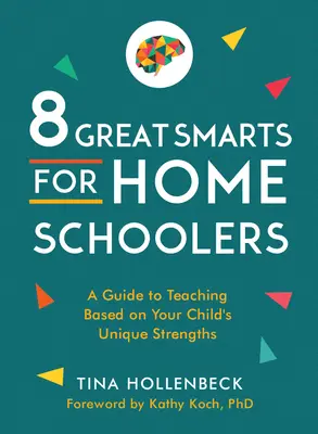 8 veľkých chytrákov pre domácich školákov: Sprievodca vyučovaním založeným na jedinečných silných stránkach vášho dieťaťa - 8 Great Smarts for Homeschoolers: A Guide to Teaching Based on Your Child's Unique Strengths