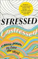 Stresovaný, nestresovaný: Klasické básne na upokojenie mysle - Stressed, Unstressed: Classic Poems to Ease the Mind
