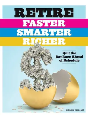 Odchádzajte do dôchodku rýchlejšie, inteligentnejšie a bohatšie: Odíďte z pretekov na krysách skôr, ako je plánované - Retire Faster, Smarter, Richer: Quit the Rat Race Ahead of Schedule
