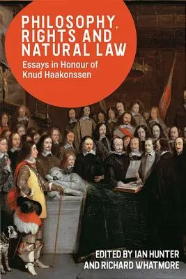 Filozofia, práva a prirodzené právo: Eseje na počesť Knuda Haakonssena - Philosophy, Rights and Natural Law: Essays in Honour of Knud Haakonssen