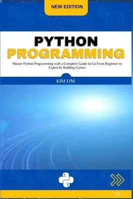 Programovanie v jazyku Python: Vydajte sa na cestu od začiatočníka k expertovi prostredníctvom vytvárania hier: Zvládnite programovanie v Pythone s kompletným sprievodcom - Python Programming: Master Python Programming with a Complete Guide to Go From Beginner to Expert by Building Games