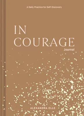V denníku odvahy: Denná prax pre sebapoznanie - In Courage Journal: A Daily Practice for Self-Discovery