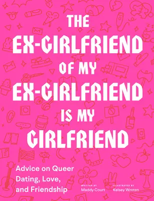 Bývalá priateľka mojej bývalej priateľky je moja priateľka: Rada o queer randení, láske a priateľstve - The Ex-Girlfriend of My Ex-Girlfriend Is My Girlfriend: Advice on Queer Dating, Love, and Friendship
