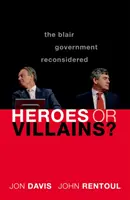 Hrdinovia alebo zloduchovia? Blairova vláda prehodnotená - Heroes or Villains?: The Blair Government Reconsidered
