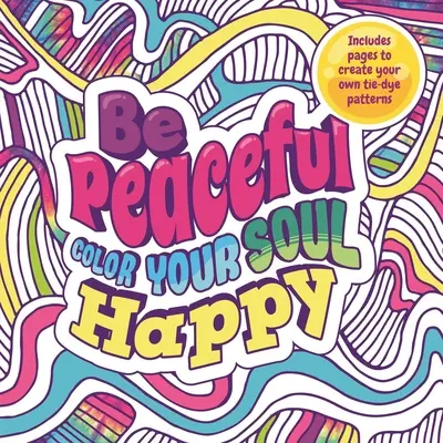 Buď pokojný: Vyfarbi svoju dušu šťastne: Omaľovánky pre dospelých - Be Peaceful: Color Your Soul Happy: Adult Coloring Book