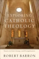 Skúmanie katolíckej teológie: Eseje o Bohu, liturgii a evanjelizácii - Exploring Catholic Theology: Essays on God, Liturgy, and Evangelization