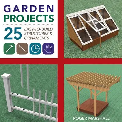 Záhradné projekty: 25 ľahko postaviteľných drevených stavieb a ozdôb - Garden Projects: 25 Easy-To-Build Wood Structures & Ornaments