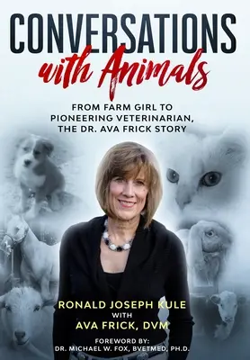 Rozhovory so zvieratami: Príbeh Dr. Avy Frickovej: od dievčaťa z farmy po priekopníčku vo veterinárnej medicíne - Conversations with Animals: From Farm Girl to Pioneering Veterinarian, the Dr. Ava Frick Story