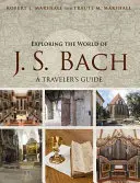 Objavovanie sveta J. S. Bacha: Sprievodca pre cestovateľov - Exploring the World of J. S. Bach: A Traveler's Guide