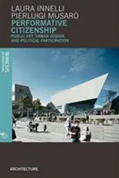 Performatívne občianstvo: Verejné umenie, mestský dizajn a politická participácia - Performative Citizenship: Public Art, Urban Design, and Political Participation