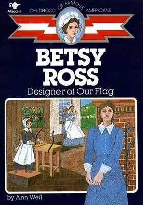 Betsy Rossová: B Ross Ross: návrhárka našej vlajky - Betsy Ross: Designer of Our Flag