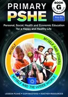 Primary PSHE Book G - Osobnostná, sociálna, zdravotná a ekonomická výchova pre šťastný a zdravý život - Primary PSHE Book G - Personal, Social, Health and Economic Education for a Happy and Healthy Life