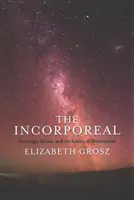The Incorporeal: Ontológia, etika a hranice materializmu - The Incorporeal: Ontology, Ethics, and the Limits of Materialism