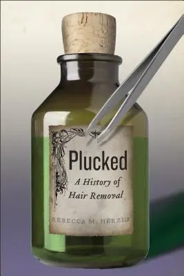 Plucked: A History of Hair Removal (História odstraňovania chĺpkov) - Plucked: A History of Hair Removal