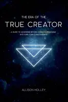 Éra skutočného Stvoriteľa: Príručka pre vzostup za hranice dramatických paradigiem do vedomia čistej formy - The Era of the True Creator: A Guide to Ascending Beyond Dramatic Paradigms into Pure Form Consciousness