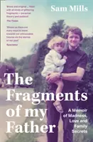 Fragmenty môjho otca - spomienky na šialenstvo, lásku a rodinné tajomstvá - Fragments of my Father - A Memoir of Madness, Love and Family Secrets