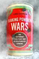 Vojny o prášok do pečiva: neľútostný boj o potraviny, ktorý spôsobil revolúciu vo varení - Baking Powder Wars: The Cutthroat Food Fight That Revolutionized Cooking