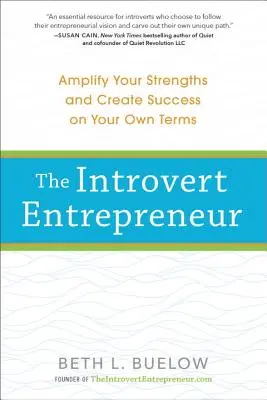 Introvertný podnikateľ: Introvertný introvert: Zosilnite svoje silné stránky a dosiahnite úspech podľa vlastných podmienok - The Introvert Entrepreneur: Amplify Your Strengths and Create Success on Your Own Terms