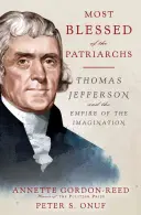 Najblaženejší z patriarchov: Thomas Jefferson a ríša predstavivosti - Most Blessed of the Patriarchs: Thomas Jefferson and the Empire of the Imagination