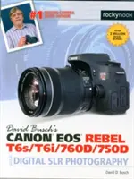 Sprievodca digitálnou zrkadlovkou Canon EOS Rebel T6s/T6i/760d/750d od Davida Buscha - David Busch's Canon EOS Rebel T6s/T6i/760d/750d Guide to Digital Slr Photography